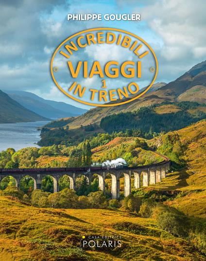 Incredibili viaggi in treno. Ediz. a colori. Vol. 1 - Philippe Gougler - copertina