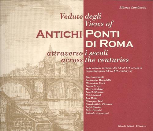 Vedute degli antichi ponti di Roma attraverso i secoli. Ediz. italiana e inglese - Alberto Lombardo - copertina