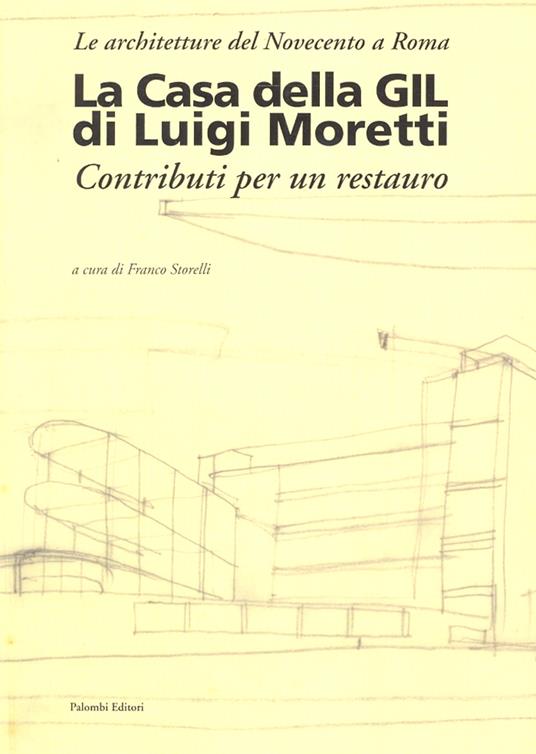 La casa della Gil di Luigi Moretti. Contributi per un restauro - Franco Storelli - copertina