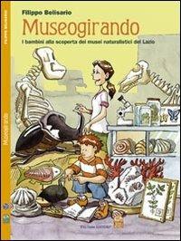 Museogirando. Bambini alla scoperta dei musei naturalistici del Lazio - Filippo Belisario - copertina