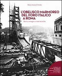 L' obelisco marmoreo del foro italico a Roma. Storia, immagini e note tecniche. Con DVD video - Maria Grazia D'Amelio - copertina
