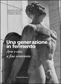 Una generazione in fermento. Arte e vita a fine ventennio - Giovanni Tassani,Fabrizio Pompei,Umberto Dante - copertina