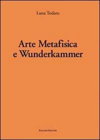 Arte metafisica e Wunderkammer - Luna Todaro - copertina