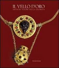 Il vello d'oro. Antichi tesori della Georgia. Catalogo della mostra. Ediz. illustrata - copertina