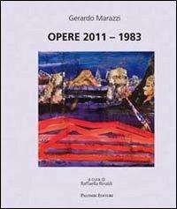Opere 2011-1983. Ediz. illustrata - Gerardo Marazzi - copertina