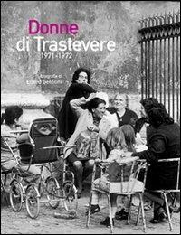 Donne di Trastevere 1971-1972. Ediz. illustrata - Emilio Gentilini - copertina