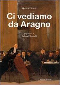 Ci vediamo da Aragno - Giorgio Senise - copertina