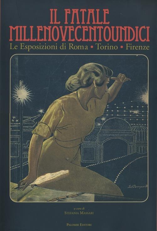 Il fatale Millenovecentoundici. Le esposizioni di Roma, Torino, Firenze - Stefania Massari,Stefania Baldinotti - copertina