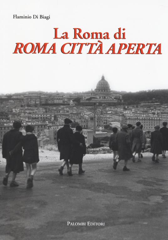 La Roma di Roma città aperta - Flaminio Di Biagi - copertina
