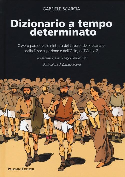 Dizionario a tempo determinato. Ovvero paradossale rilettura del lavoro, del precariato, della disoccupazione e dell'ozio dalla A alla Z - Gabriele Scarcia - copertina