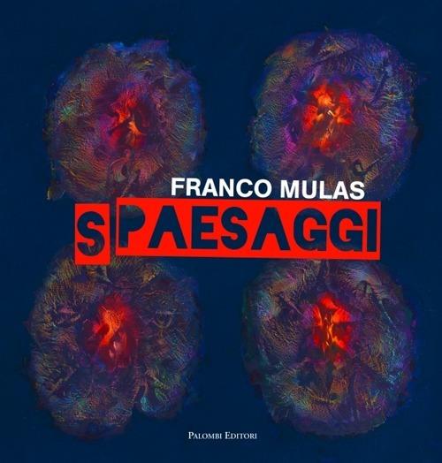 Franco Mulas. Spaesaggi. Opere dal 1980 al 2013 - copertina
