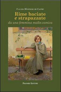 Rime baciate e strapazzate da una femmina malin-conica. Ediz. italiana, portoghese, inglese e francese - Claudia Monteiro De Castro - copertina