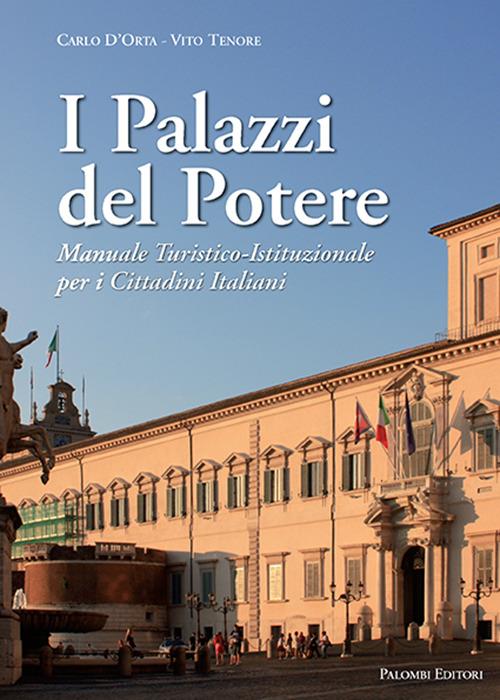 I palazzi del potere. Il potere raccontato attraverso la storia e le fotografie dei palazzi delle istituzioni - Carlo D'Orta,Vito Tenore - copertina