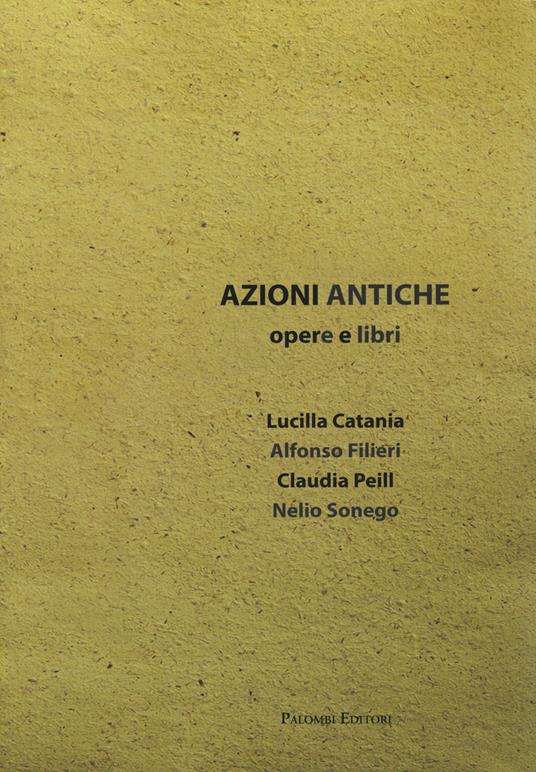 Azioni antiche. Opere e libri. Catalogo della mostra (Roma, 11 marzo-7 giugno 2015) - copertina
