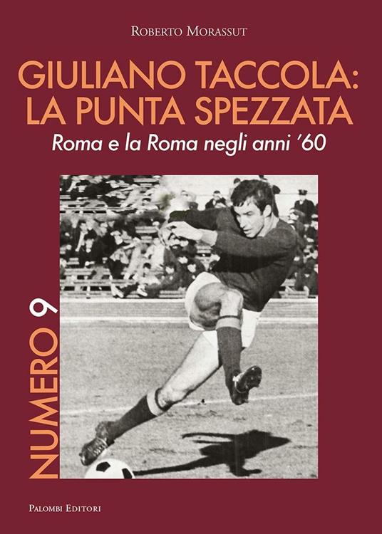 Numero 9. Giuliano Taccola: la punta spezzata. Roma e la Roma negli anni '60 - Roberto Morassut - copertina