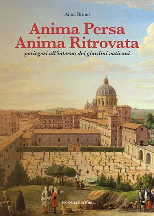 Anima persa anima ritrovata. Periegesi all'interno dei giardini vaticani - Anna Bruno - copertina