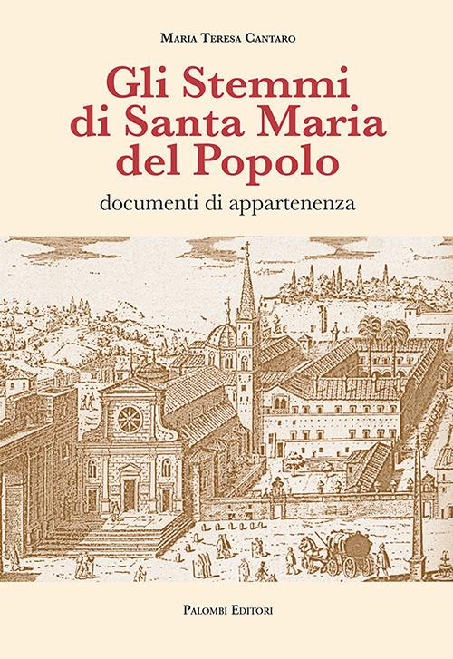 Gli stemmi di Santa Maria del Popolo. Documenti di appartenenza. Ediz. illustrata - Maria Teresa Cantaro - copertina