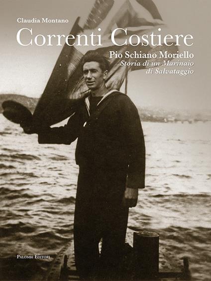 Correnti costiere. Pio Schiano Moriello. Storia di un marinaio di salvataggio - Claudia Montano - copertina