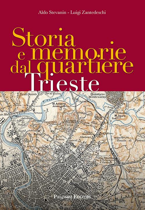 Storia e memorie dal quartiere Trieste - Aldo Stevanin,Luigi Zantedeschi - copertina