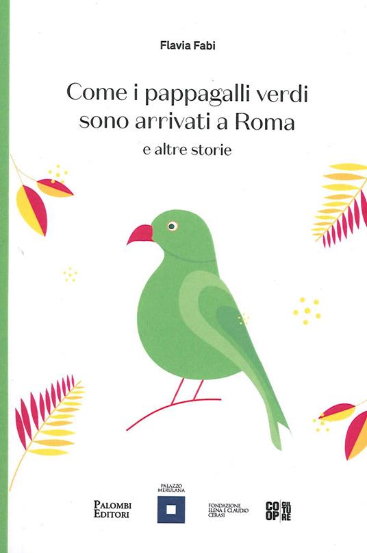Come i pappagalli verdi sono arrivati a Roma e altre storie - Flavia Fabi - copertina
