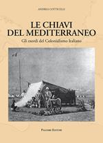 Le chiavi del Mediterraneo. Gli esordi del colonialismo italiano