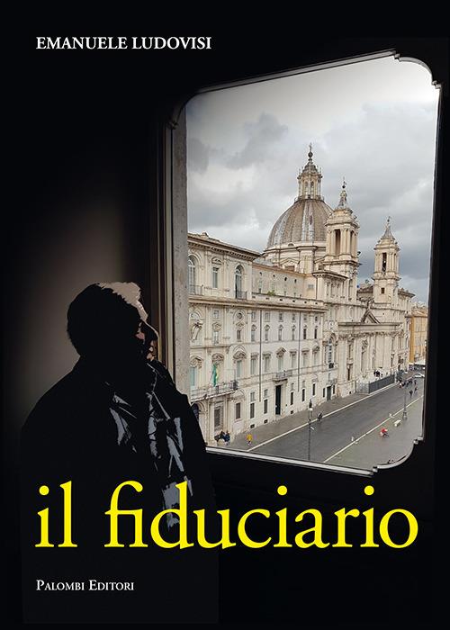 Il fiduciario. L'inarrestabile ascesa del capitano d'industria Pietro Biennotz - Emanuele Ludovisi - copertina