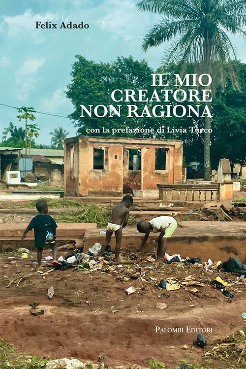 Il mio creatore non ragiona - Felix Adado - copertina