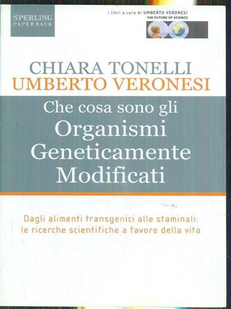 Che cosa sono gli Organismi Geneticamente Modificati - Chiara Tonelli,Umberto Veronesi - 3