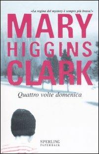 Quattro volte domenica - Mary Higgins Clark - copertina