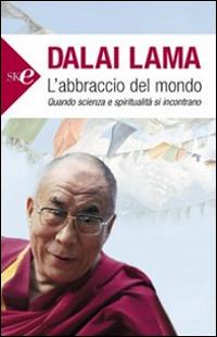 L' abbraccio del mondo. Quando scienza e spiritualità si incontrano - Gyatso Tenzin (Dalai Lama) - copertina