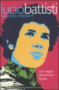 Lucio Battisti. Due ragazzi attraversano l'estate - Francesco Marchetti - copertina