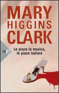 Le piace la musica le piace ballare - Mary Higgins Clark - copertina