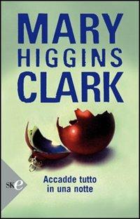 Accadde tutto in una notte - Mary Higgins Clark - copertina