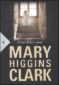 Casa dolce casa - Mary Higgins Clark - copertina