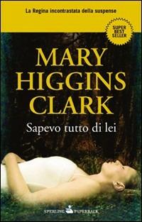 Sapevo tutto di lei - Mary Higgins Clark - copertina