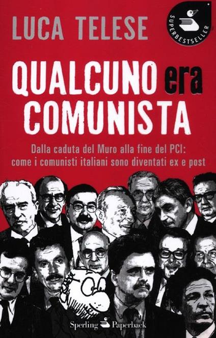 Qualcuno era comunista. Dalla caduta del Muro alla fine del PCI: come i comunisti italiani sono diventati ex e post - Luca Telese - copertina