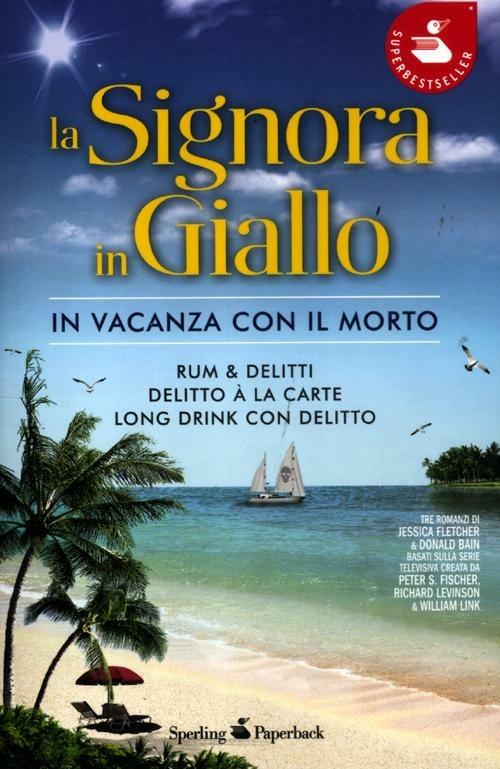 La signora in giallo. In vacanza con il morto: Rum & delitti-Delitto à la carte-Long drink con delitto - Jessica Fletcher,Donald Bain - copertina