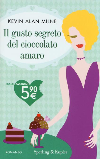 Il gusto segreto del cioccolato amaro - Kevin A. Milne - copertina