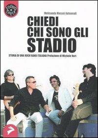 Chiedi chi sono gli Stadio. Storia di una rock band italiana - Melisanda Massei Autunnali - copertina