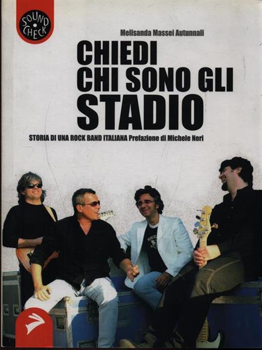 Chiedi chi sono gli Stadio. Storia di una rock band italiana - Melisanda Massei Autunnali - 4