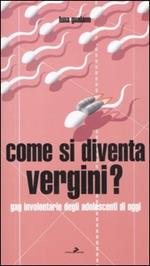 Come si diventa vergini? Gag involontarie degli adolescenti di oggi