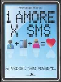 Un amore x sms. Ma facendo l'amore veramente - Francesco Micocci - copertina