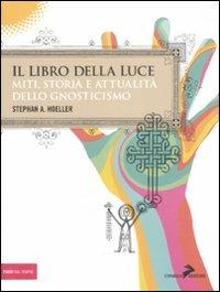 Il libro della luce. Miti, storia e attualità dello gnosticismo - Stephan A. Hoeller - copertina