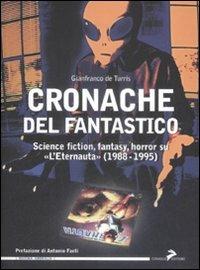 Libro Cronache del fantastico. Science fiction, fantasy, horror su «L'Eternauta» (1988-1995) Gianfranco De Turris