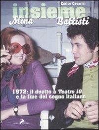Insieme. Mina, Battisti. 1972: il duetto a «Teatro 10» e la fine del sogno italiano - Enrico Casarini - copertina