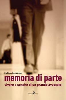 Libro Memoria di parte. Vivere e sentire di un grande avvocato Giuliano Compagno