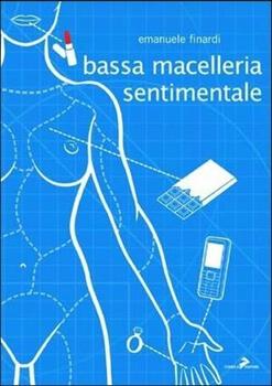 Libro Bassa macelleria sentimentale Emanuele Finardi