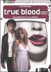 True blood & altri morsi. Mai innamorarsi di un vampiro - Luca Marengo - copertina