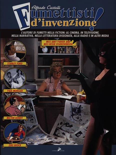 Fumettisti d'invenzione. Gli autorim di fumetti nella fiction: al cinema, in televisione. nella narrativa, nella letteratura disegnata, alla radio e in altri media. Ediz. illustrata - Alfredo Castelli - copertina