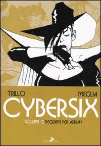 Cybersix. I maestri della historietas. Vol. 3: Requiem per Adrian - Carlos Trillo,Carlos Meglia - 2
